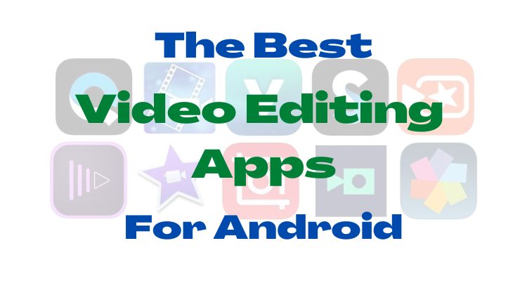 The Best Video Editing Apps For Android